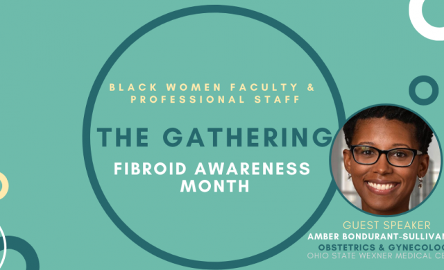 Black Women Faculty & Professional Staff: The Gathering. Guest Speaker Amber Bondurant-Sullivan, MD, Obstetrics & Gynecology, Ohio State Wexner Medical Center
