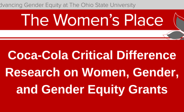 The Women's Place. Advancing Gender Equity at Ohio State. Coca-Cola Critical Difference Research on Women, Gender and Gender Equity Grants.